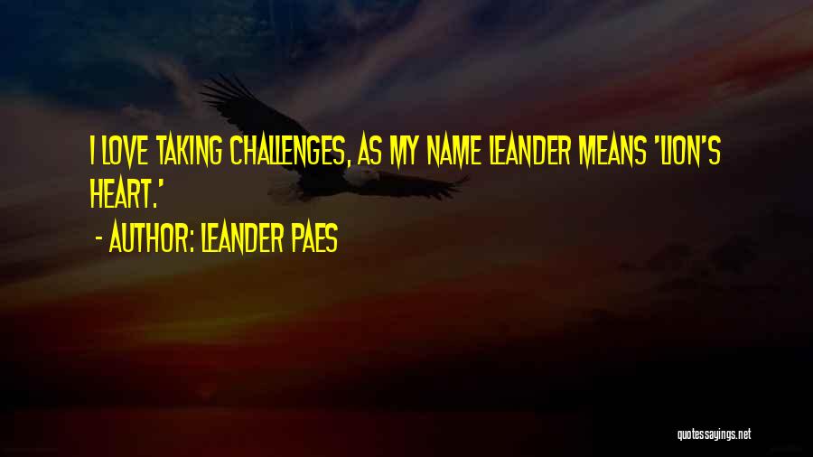 Love And Its Challenges Quotes By Leander Paes