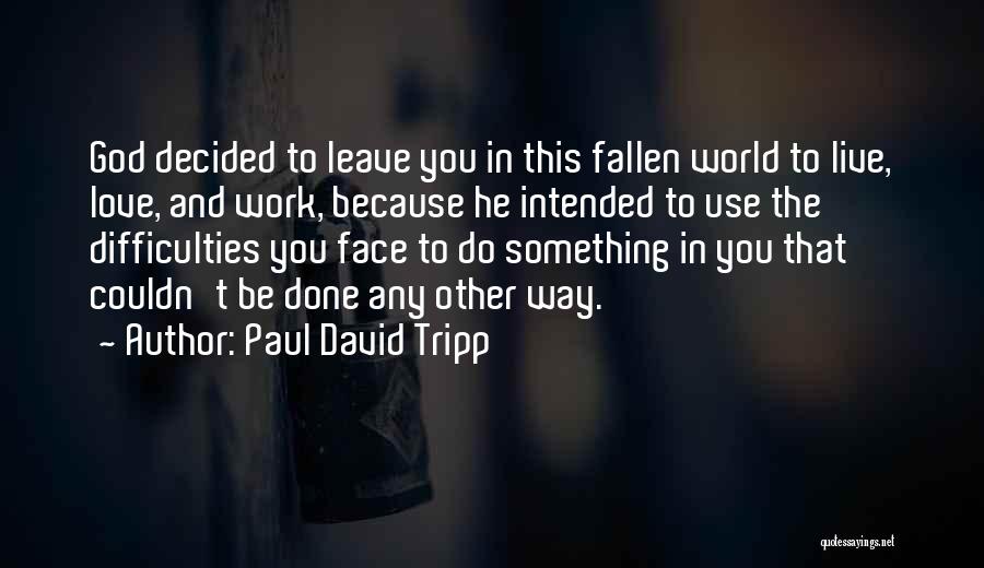 Love And Its Difficulties Quotes By Paul David Tripp