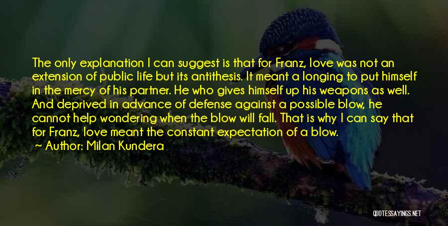 Love And Its Explanation Quotes By Milan Kundera