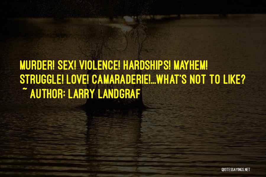 Love And Its Hardships Quotes By Larry Landgraf