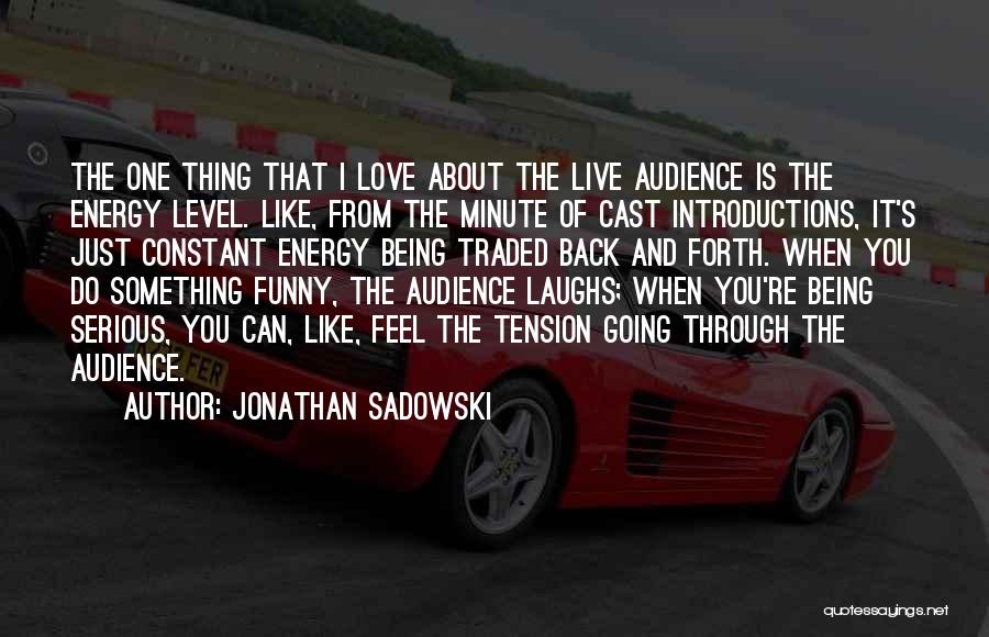Love And Laughs Quotes By Jonathan Sadowski