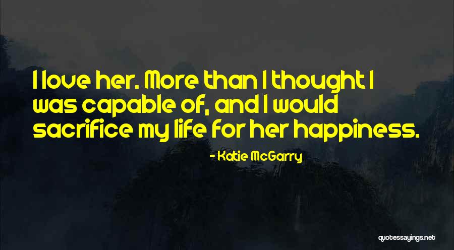 Love And Life For Her Quotes By Katie McGarry Love And Life For Her Quotes By Katie McGarry