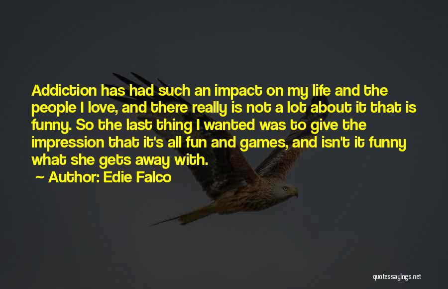 Love And Life Funny Quotes By Edie Falco