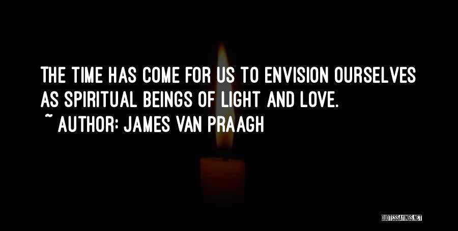 Love And Light Spiritual Quotes By James Van Praagh