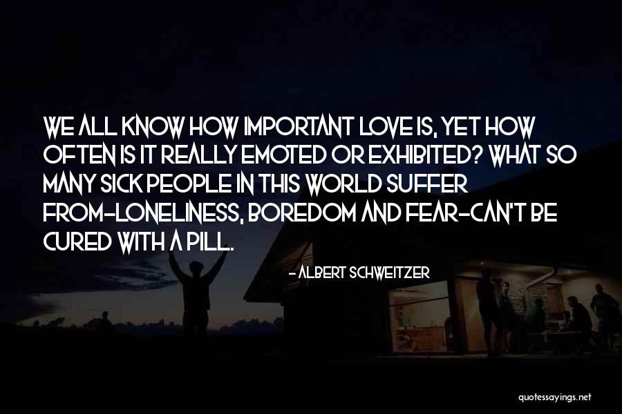 Love And Loneliness Quotes By Albert Schweitzer Love And Loneliness Quotes By Albert Schweitzer