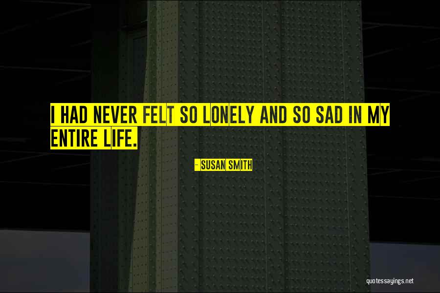 Love And Lonely Quotes By Susan Smith Love And Lonely Quotes By Susan Smith