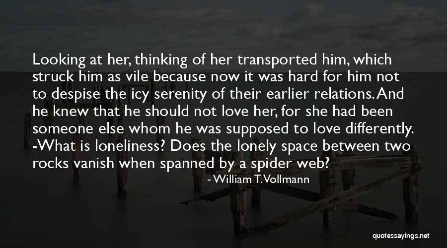 Love And Lonely Quotes By William T. Vollmann Love And Lonely Quotes By William T. Vollmann