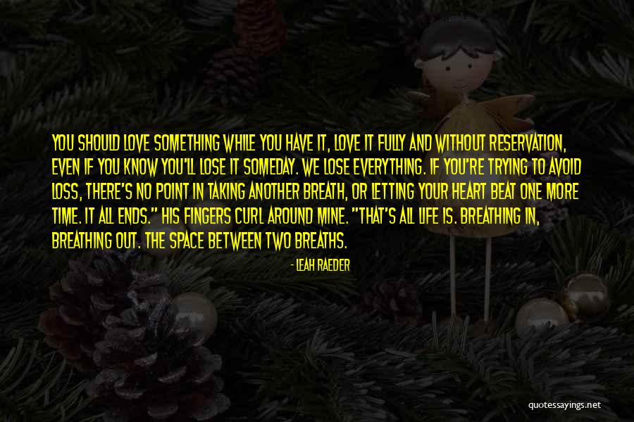 Love And Loss In Life Quotes By Leah Raeder Love And Loss In Life Quotes By Leah Raeder