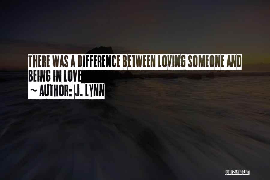 Love And Loving Someone Quotes By J. Lynn