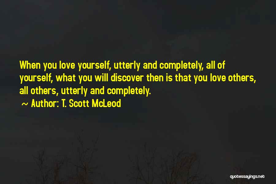 Love And Loving Yourself Quotes By T. Scott McLeod