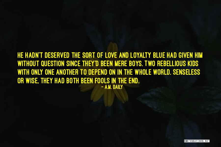 Love And Loyalty Quotes By A.M. Daily Love And Loyalty Quotes By A.M. Daily