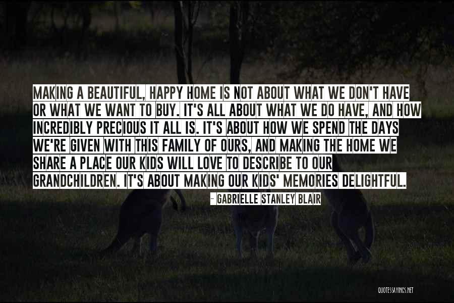 Love And Making Memories Quotes By Gabrielle Stanley Blair Love And Making Memories Quotes By Gabrielle Stanley Blair