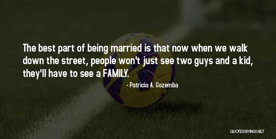 Love And Marriage And Family Quotes By Patricia A. Gozemba Love And Marriage And Family Quotes By Patricia A. Gozemba