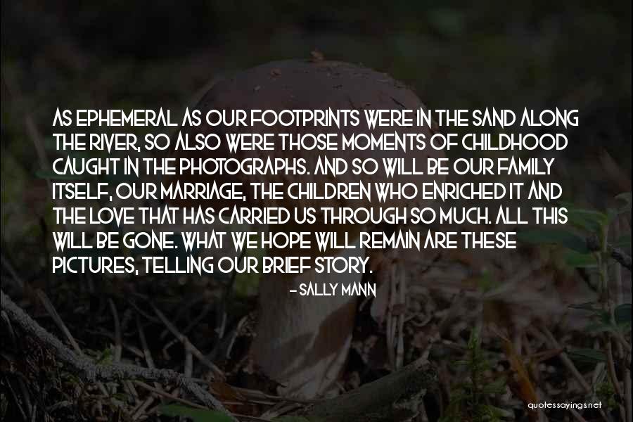 Love And Marriage And Family Quotes By Sally Mann Love And Marriage And Family Quotes By Sally Mann