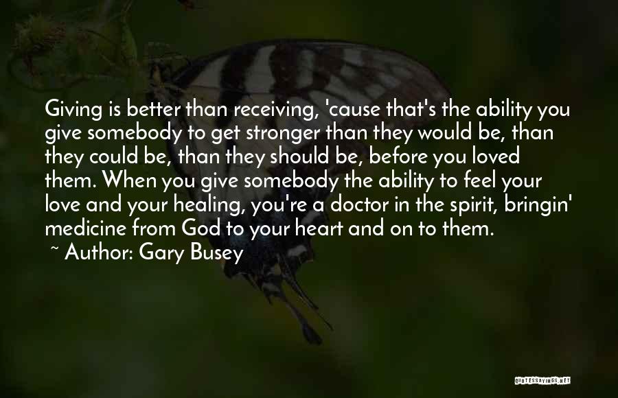 Love And Medicine Quotes By Gary Busey