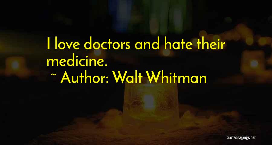 Love And Medicine Quotes By Walt Whitman