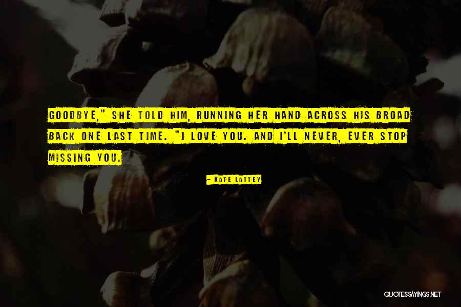 Love And Missing Him Quotes By Kate Lattey Love And Missing Him Quotes By Kate Lattey