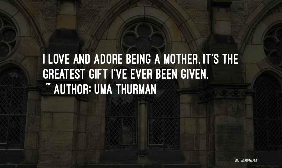 Love And Mother Quotes By Uma Thurman