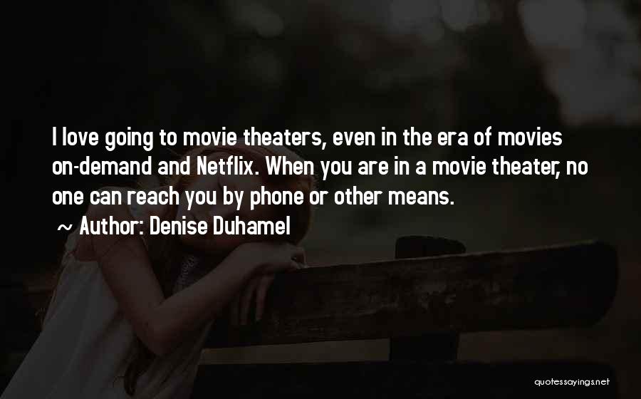 Love And Movies Quotes By Denise Duhamel