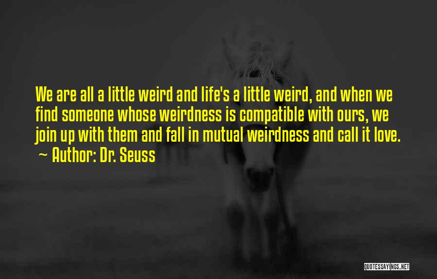 Love And Mutual Weirdness Quotes By Dr. Seuss