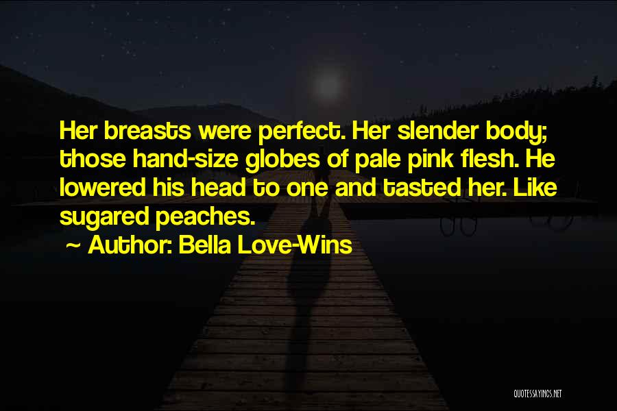 Love And Peaches Quotes By Bella Love-Wins