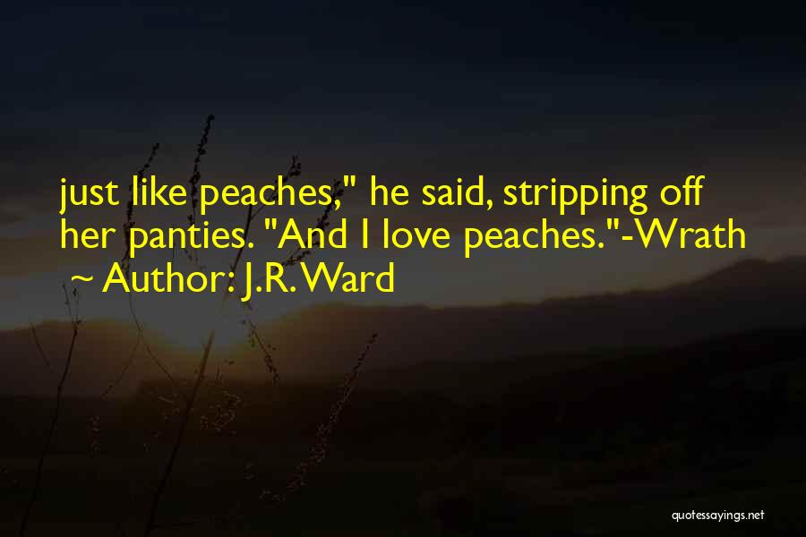 Love And Peaches Quotes By J.R. Ward