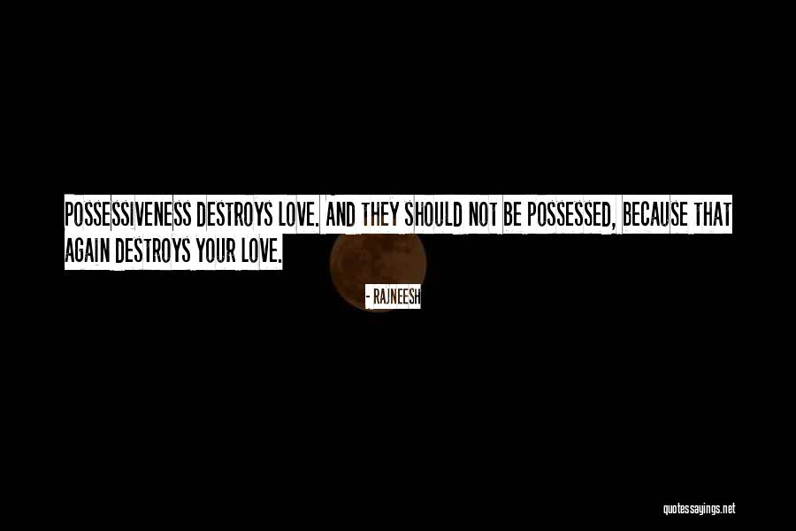 Love And Possessiveness Quotes By Rajneesh Love And Possessiveness Quotes By Rajneesh