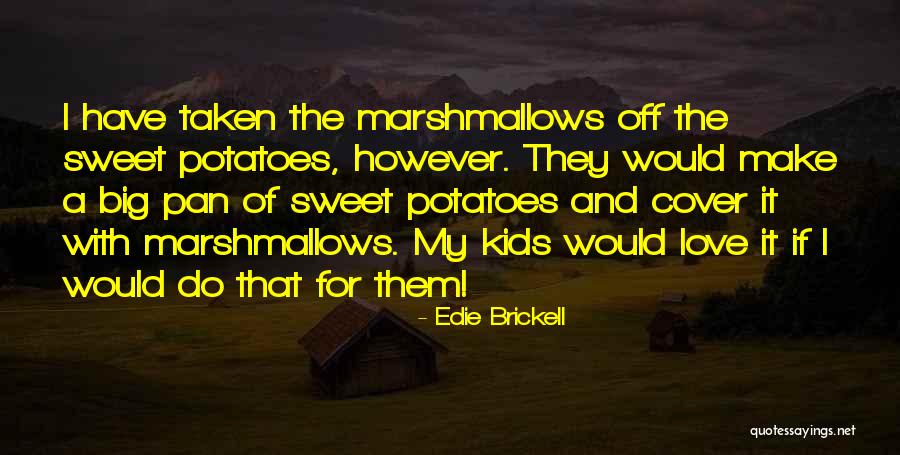 Love And Potatoes Quotes By Edie Brickell Love And Potatoes Quotes By Edie Brickell