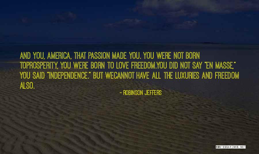 Love And Prosperity Quotes By Robinson Jeffers Love And Prosperity Quotes By Robinson Jeffers