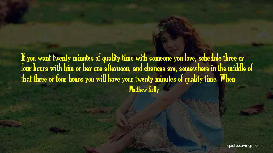 Love And Quality Time Quotes By Matthew Kelly Love And Quality Time Quotes By Matthew Kelly