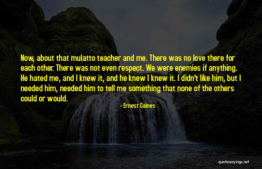 Love And Respect Each Other Quotes By Ernest Gaines Love And Respect Each Other Quotes By Ernest Gaines