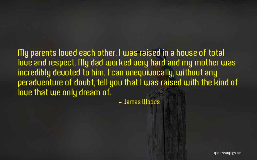 Love And Respect Each Other Quotes By James Woods Love And Respect Each Other Quotes By James Woods