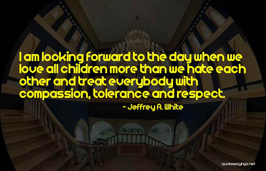 Love And Respect Each Other Quotes By Jeffrey A. White Love And Respect Each Other Quotes By Jeffrey A. White