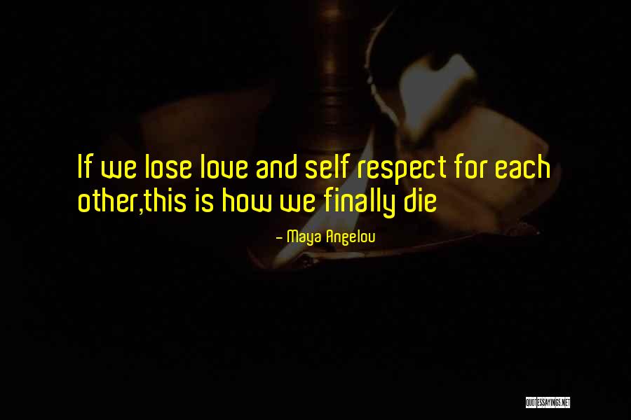 Love And Respect Each Other Quotes By Maya Angelou Love And Respect Each Other Quotes By Maya Angelou