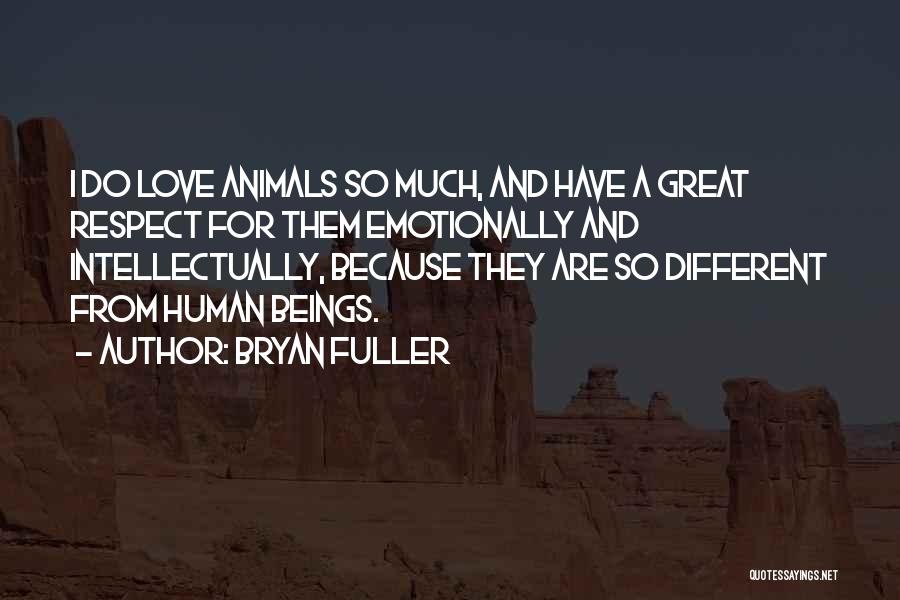 Love And Respect For Animals Quotes By Bryan Fuller