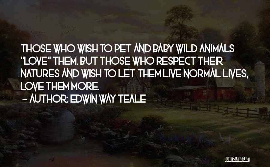 Love And Respect For Animals Quotes By Edwin Way Teale