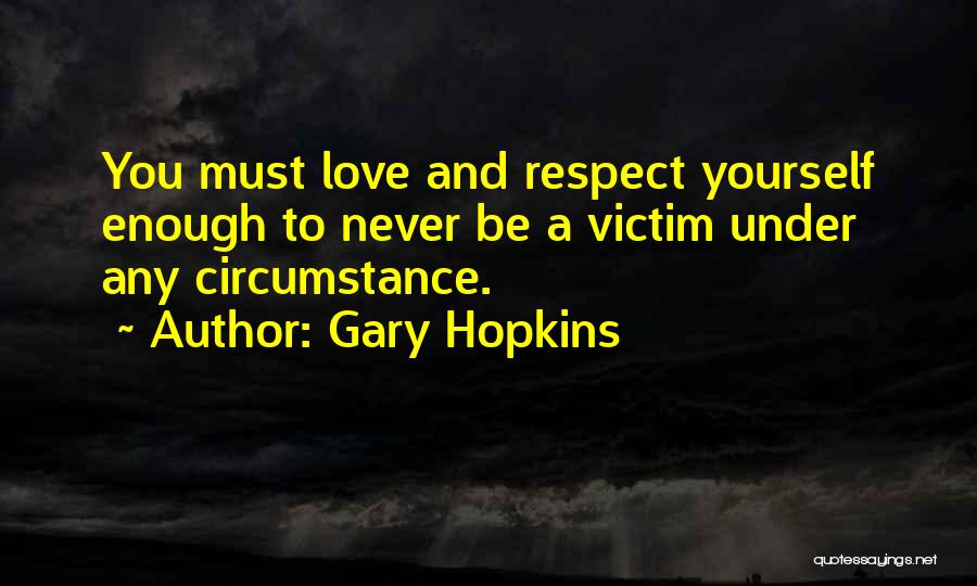 Love And Respect Yourself Quotes By Gary Hopkins