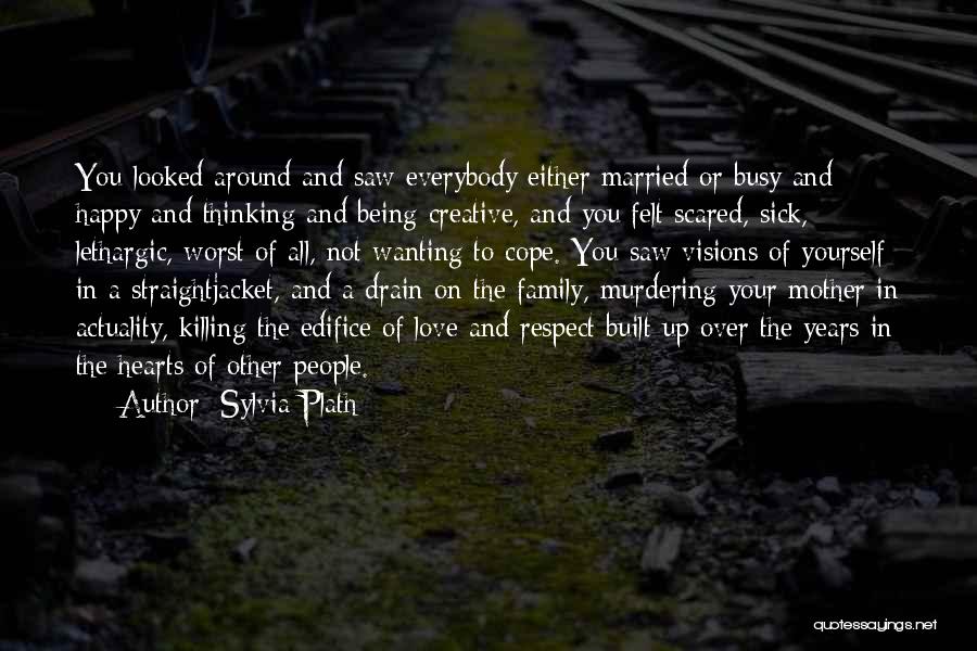 Love And Respect Yourself Quotes By Sylvia Plath