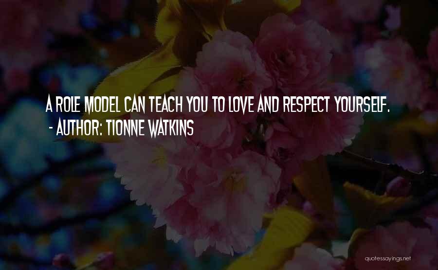 Love And Respect Yourself Quotes By Tionne Watkins