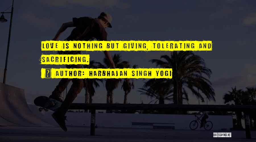 Love And Sacrifice Quotes By Harbhajan Singh Yogi