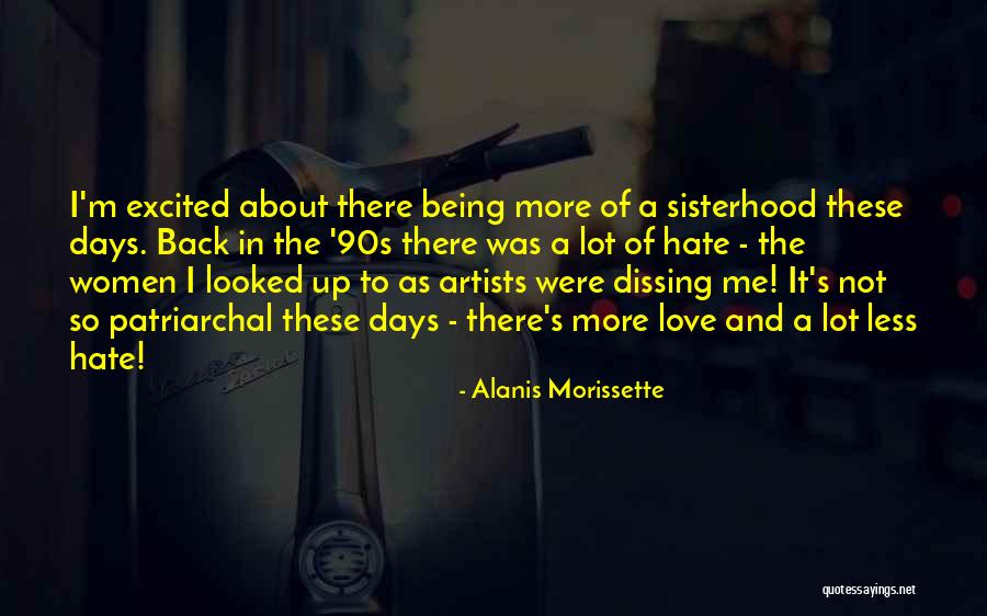 Love And Sisterhood Quotes By Alanis Morissette