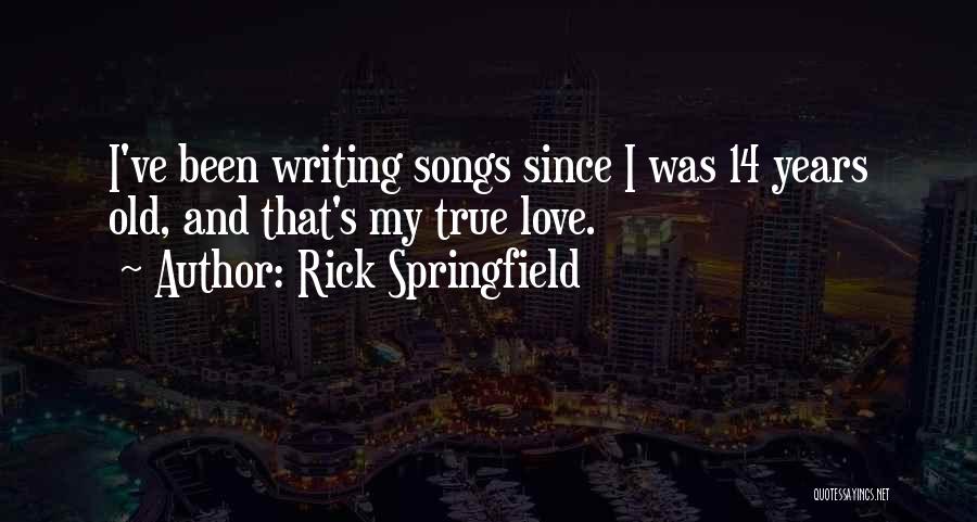Love And Songs Quotes By Rick Springfield
