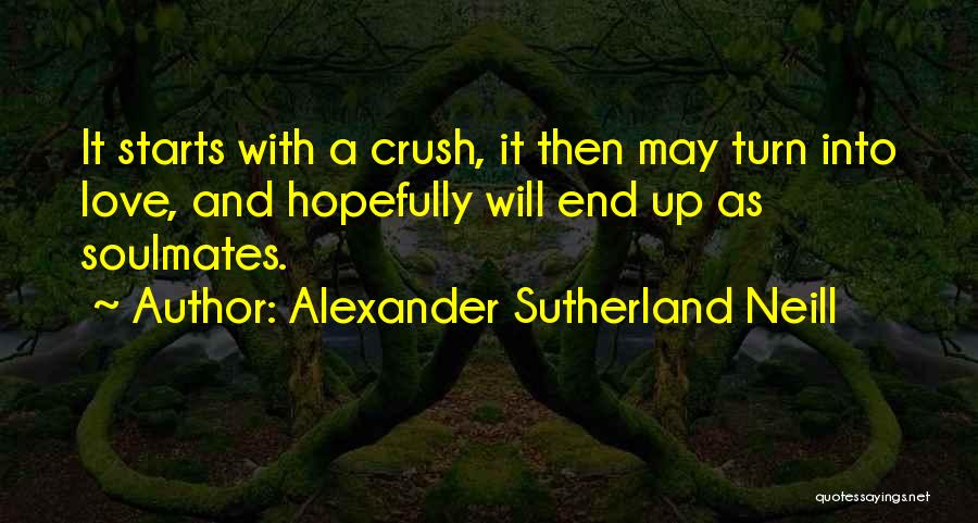 Love And Soulmates Quotes By Alexander Sutherland Neill