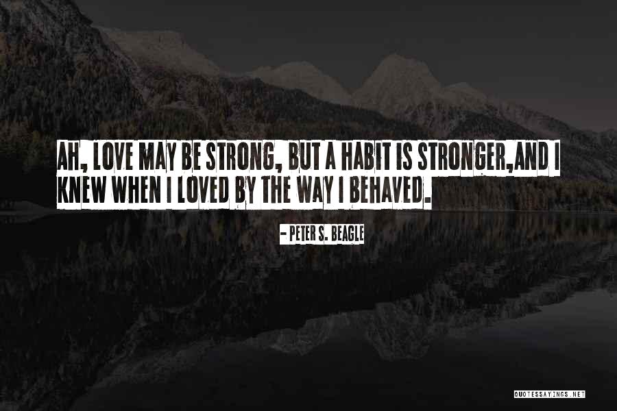 Love And Strong Quotes By Peter S. Beagle Love And Strong Quotes By Peter S. Beagle