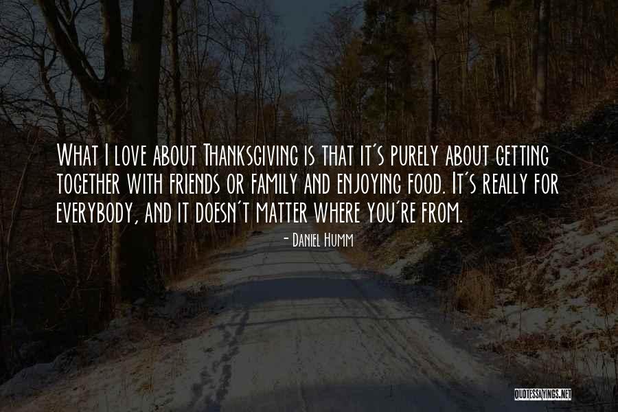 Love And Thanksgiving Quotes By Daniel Humm Love And Thanksgiving Quotes By Daniel Humm