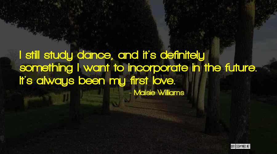 Love And The Future Quotes By Maisie Williams Love And The Future Quotes By Maisie Williams
