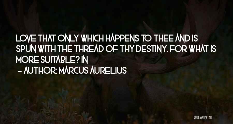 Love And Thread Quotes By Marcus Aurelius