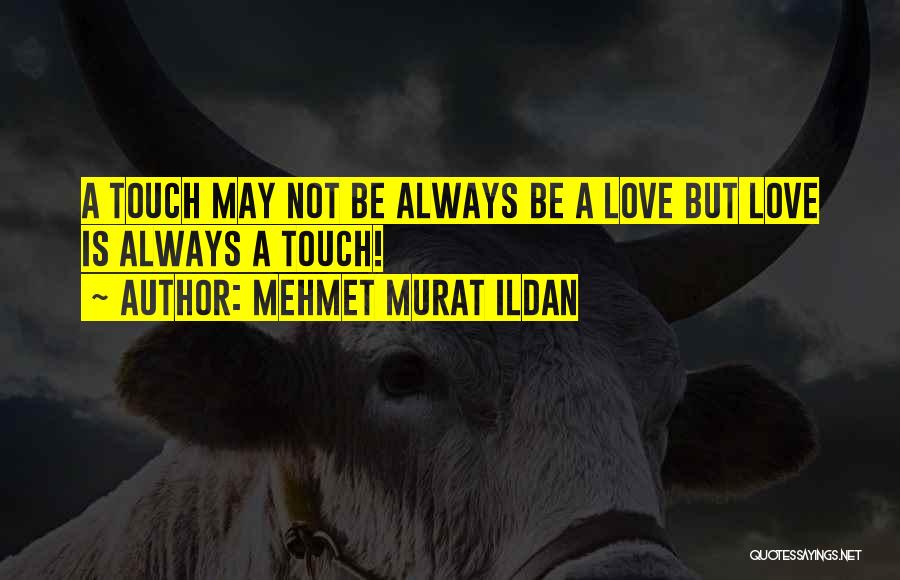Love And Touching Quotes By Mehmet Murat Ildan