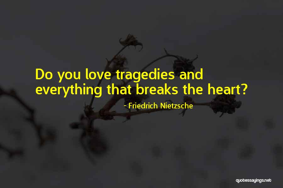 Love And Tragedies Quotes By Friedrich Nietzsche Love And Tragedies Quotes By Friedrich Nietzsche