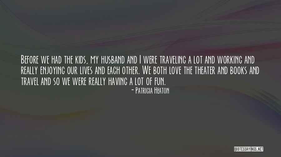 Love And Travel Quotes By Patricia Heaton Love And Travel Quotes By Patricia Heaton